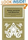 Roman, Provincial and Islamic Law: The Origins of the Islamic Patronate (Cambridge Studies in Islamic Civilization)