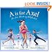 A is for Axel: An Ice Skating Alphabet (Sports)