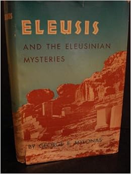 Eleusis and the Eleusinian Mysteries E. Mylonas Books