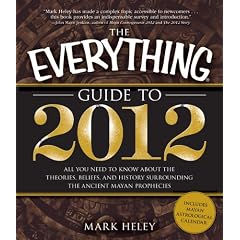 The Everything Guide to 2012: All you need to know about the theories, beliefs, and history surrounding the ancient Mayan prophecies (Everything Series)