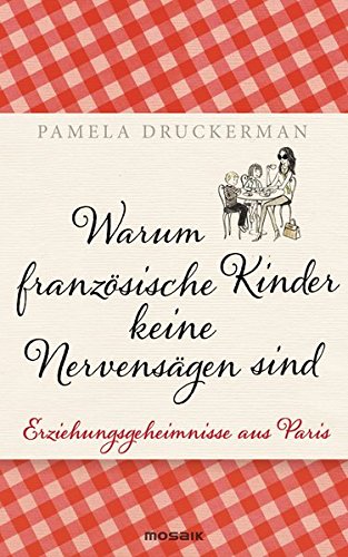 Download Warum französische Kinder keine Nervensägen sind: Erziehungsgeheimnisse aus Paris Download Warum französische Kinder keine Nervensägen sind: Erziehungsgeheimnisse aus Paris