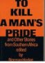 To Kill A Man'S Pride (2nd Ed.): And Other Stories From South Africa (Ravan Witers)