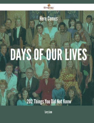 Here Comes Days of Our Lives - 202 Things You Did Not Know by Leon, Larry (March 6, 2015) Paperback