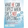 What He Can Expect When She's Not Expecting: How to Support Your Wife, Save Your Marriage, and Conquer Infertility!