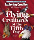 Exploring Creation with Zoology 1: Flying Creatures of the 5th Day (Apologia Science Young Explorers)