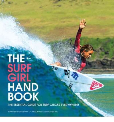{ [ THE SURF GIRL HANDBOOK: THE ESSENTIAL GUIDE FOR SURF CHICKS EVERYWHERE![ THE SURF GIRL HANDBOOK: THE ESSENTIAL GUIDE FOR SURF CHICKS EVERYWHERE! ] BY SEARLE, LOUISE ( AUTHOR )AUG-15-2011 PAPERBACK ] } Searle, Louise ( AUTHOR ) Aug-15-2011 Paperback