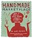 The Handmade Marketplace: How to Sell Your Crafts Locally, Globally, and On-Line