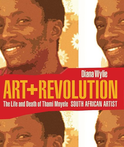 Art and Revolution: The Life and Death of Thami Mnyele, South African Artist (Reconsiderations in Southern African History)