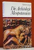 Die Arch&auml;ologie Mesopotamiens - Von der Altsteinzeit bis zur persischen Eroberung. - 