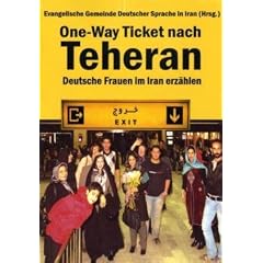 One-Way Ticket nach Teheran: Deutsche Frauen im Iran erz�hlen