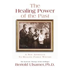 The Healing Power of the Past: The Systemic Therapy of Bert Hellinger