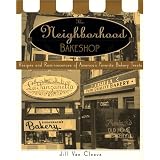 The Neighborhood Bake Shop: Recipes and Reminiscences of America's Favorite Bakery Treats