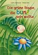 Die gr�ne Raupe, die bunt sein wollte
