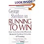 George Sheehan on Running to Win: How to Achieve the Physical, Mental and Spiritual Victories of Running