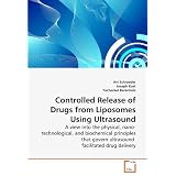 Controlled Release of Drugs from Liposomes Using Ultrasound: A view into the physical, nano-technological, and biochemical principles that govern ultrasound  facilitated drug delivery
