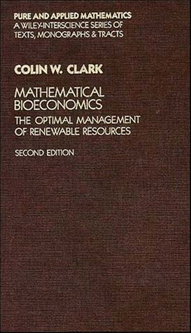 Mathematical Bioeconomics: The Optimal Management of Renewable Resources, 2nd Edition