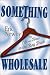 Something Wholesale: My Life in the Rag Trade