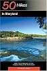 50 Hikes in Maryland: Walks, Hikes & Backpacks from the Allegheny Plateau to the Atlantic Ocean, Second Edition (50 Hikes in Maryland)
