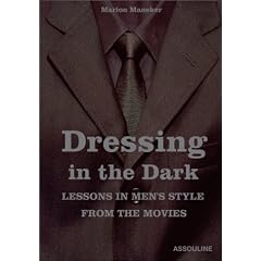 Dressing in the Dark: Lessons in Mens Style from the Movies