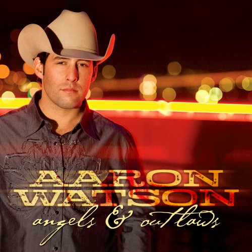 Aaron Watson - Angels & Outlaws Lyrics - Zortam Music