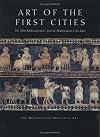 Art of the First Cities: The Third Millennium B.C. from the Mediterranean to the Indus (Metropolitan Museum of Art Series)