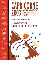 Capricorne 2003 : L'Horoscope entre orient et occident, avec en complément l'horoscope chinois