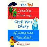 The Totally Made-up Civil War Diary of Amanda MacLeish ~ Claudia Mills