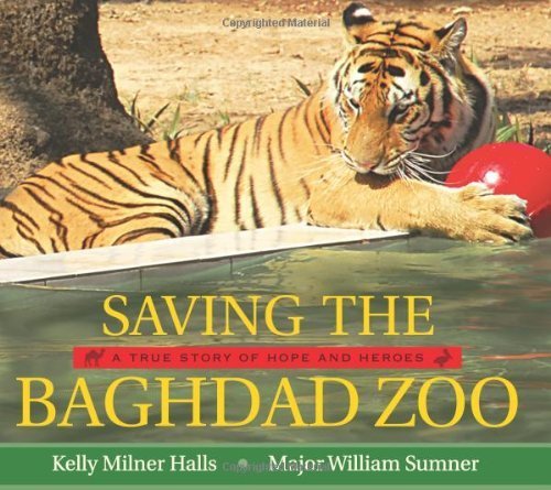 Saving the Baghdad Zoo: A True Story of Hope and Heroes by Halls, Kelly Milner, Sumner, William (2010) Hardcover