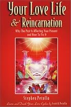 Your Love Life and Reincarnation: Why the Past Is Affecting Your Present and How to Fix It
