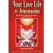 Your Love Life and Reincarnation: Why The Past Is Affecting Your Present and How To Fix It