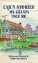 Cajun Stories My Grandpa Tole Me