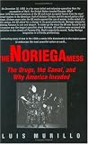 The Noriega Mess: The Drugs, the Canal, and Why America Invaded