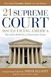 21 Supreme Court Issues Facing America: The Scalia Model for a Conservative Court, Includes Samuel Alito on the Issues