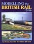 Modelling the British Rail Era: A Modellers Guide to the Classical Diesel and Electric Age