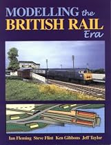 Modelling the British Rail Era: A Modellers Guide to the Classical Diesel and Electric Age