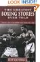 The Greatest Boxing Stories Ever Told: Thirty-Six Incredible Tales from the Ring