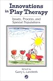 Innovations in Play Therapy
 Issues
 Process and Special Populations,
