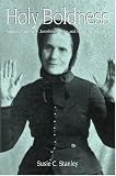 Holy Boldness: Women Preachers Autobiographies And The Sanctified Self