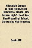 Milwaukie, Oregon: La Salle High School (Milwaukie, Oregon), Rex Putnam High School, Koor, New Urban High School, Clackamas Web Academy