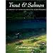 Trout and Salmon: The Greatest Fly Fishing for Trout and Salmon Worldwide