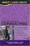 Vault Career Guide to Consulting, 2nd Edition (Vault Career Guide to Consulting)