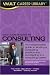 Vault Career Guide to Consulting, 2nd Edition (Vault Career Guide to Consulting)