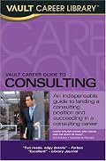 Vault Career Guide to Consulting, 2nd Edition (Vault Career Guide to Consulting)
