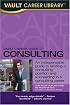 Vault Career Guide to Consulting, 2nd Edition (Vault Career Guide to Consulting)