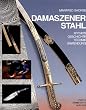 Damaszener Stahl. Mythos. Geschichte. Technik. Anwendung