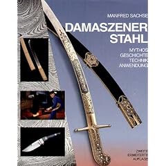 Damaszener Stahl. Mythos. Geschichte. Technik. Anwendung