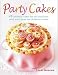 Party Cakes: 45 Fabulous Cakes for All Occasions, with Easy Ideas for Children's Cakes