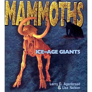 Mammoths: Ice-Age Giants (Discovery! (Lerner Publications Company).) by Lisa W. Nelson, Larry D. Agenbroad, and Paula Jansen