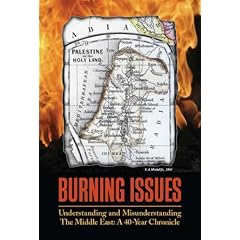 Burning Issues:Understanding and Misunderstanding the Middle East- a 40-Year Chronicle