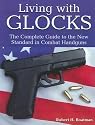 Living With Glocks: The Complete Guide to the New Standard in Combat Handguns